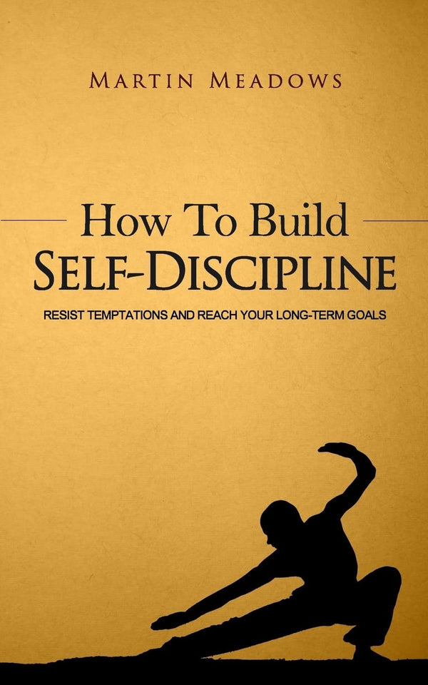 How to Build Self-Discipline: Resist Temptations and Reach Your Long-Term Goals (Simple Self-Discipline)